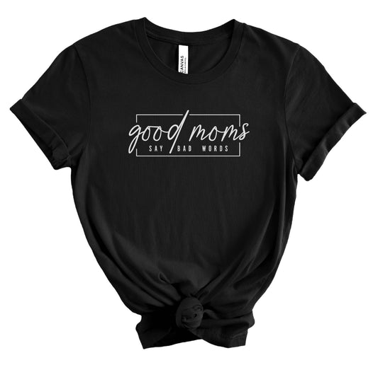 Good Moms Say Bad Words Tee - White Print